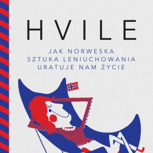 Książka "Hvile. Jak norweska sztuka leniuchowania uratuje nam życie"